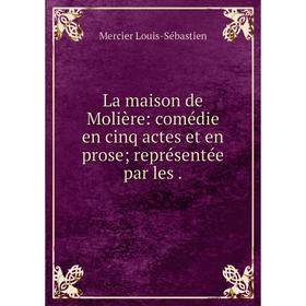 Книга La maison de Molière: comédie en cinq actes et en prose; représentée par les
Книга La maison de Molière: comédie en cinq actes et en prose; représentée par les
