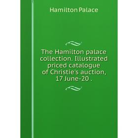 Книга The Hamilton palace collection. Illustrated priced catalogue of Christie's auction, 17 June-20
Книга The Hamilton palace collection. Illustrated priced catalogue of Christie's auction, 17 June-20