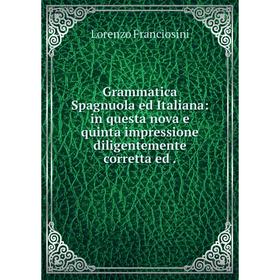 Книга Grammatica Spagnuola ed Italiana: in questa nova e quinta impressione diligentemente corretta ed
Книга Grammatica Spagnuola ed Italiana: in questa nova e quinta impressione diligentemente corretta ed