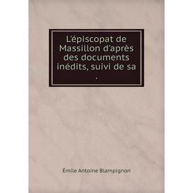 Книга L'épiscopat de Massillon d'après des documents inédits, suivi de sa
Книга L'épiscopat de Massillon d'après des documents inédits, suivi de sa