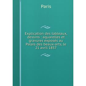 Книга Explication des tableaux, dessins: aquarelles et gravures exposés au Palais des beaux-arts, le 21 avril 1857. Paris
Книга Explication des tableaux, dessins: aquarelles et gravures exposés au Palais des beaux-arts, le 21 avril 1857. Paris