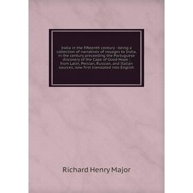 Книга India in the fifteenth century: being a collection of narratives of voyages to India, in the century preceeding the Portuguese discovery of the
Книга India in the fifteenth century: being a collection of narratives of voyages to India, in the century preceeding the Portuguese discovery of the