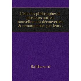 Книга L'isle des philosophes et plusieurs autres: nouvellement découvertes, & remarquables par leurs
Книга L'isle des philosophes et plusieurs autres: nouvellement découvertes, & remarquables par leurs