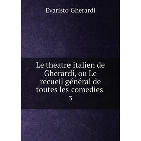 Книга Le theatre italien de Gherardi, ou Le recueil général de toutes les comedies 3
Книга Le theatre italien de Gherardi, ou Le recueil général de toutes les comedies 3