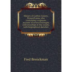 Книга History of Carbon County, Pennsylvania; also containing a separate account of several boroughs and townships in the county, with biographical sk
Книга History of Carbon County, Pennsylvania; also containing a separate account of several boroughs and townships in the county, with biographical sk