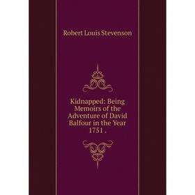 Книга Kidnapped: Being Memoirs of the Adventure of David Balfour in the Year 1751.
Книга Kidnapped: Being Memoirs of the Adventure of David Balfour in the Year 1751.
