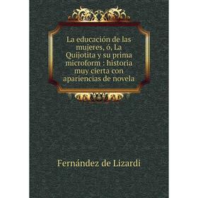 Книга La educación de las mujeres, ó, La Quijotita y su prima microform: historia muy cierta con apariencias de novela
Книга La educación de las mujeres, ó, La Quijotita y su prima microform: historia muy cierta con apariencias de novela
