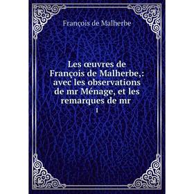 Книга Les œuvres de François de Malherbe: avec les observations de mr Ménage, et les remarques de mr1
Книга Les œuvres de François de Malherbe: avec les observations de mr Ménage, et les remarques de mr1