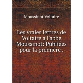 Книга Les vraies lettres de Voltaire à l'abbé Moussinot: Publiées pour la première
Книга Les vraies lettres de Voltaire à l'abbé Moussinot: Publiées pour la première