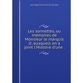 Книга Les sonnettes, ou mémoires de Monsieur le marquis d', auxquels on a joint l'Histoire d'une
Книга Les sonnettes, ou mémoires de Monsieur le marquis d', auxquels on a joint l'Histoire d'une