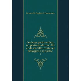 Книга Les bons petits enfans, ou portraits de mon fils et de ma fille: contes et dialogues à la portée2
Книга Les bons petits enfans, ou portraits de mon fils et de ma fille: contes et dialogues à la portée2