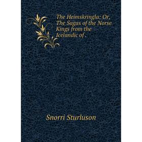 Книга The Heimskringla: Or, The Sagas of the Norse Kings from the Icelandic of. Snorri Sturluson
Книга The Heimskringla: Or, The Sagas of the Norse Kings from the Icelandic of. Snorri Sturluson