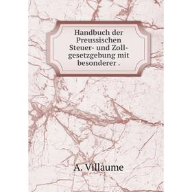 Книга Handbuch der Preussischen Steuer- und Zoll-gesetzgebung mit besonderer. A. Villaume
Книга Handbuch der Preussischen Steuer- und Zoll-gesetzgebung mit besonderer. A. Villaume