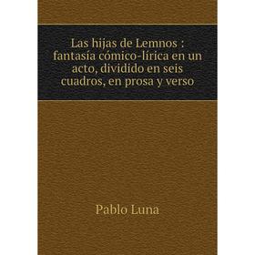 Книга Las hijas de Lemnos: fantasía cómico-lírica en un acto, dividido en seis cuadros, en prosa y verso
Книга Las hijas de Lemnos: fantasía cómico-lírica en un acto, dividido en seis cuadros, en prosa y verso