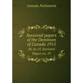 Книга Sessional papers of the Dominion of Canada 1915 50, no.13, Sessional Papers no. 19. Canada. Parliament
Книга Sessional papers of the Dominion of Canada 1915 50, no.13, Sessional Papers no. 19. Canada. Parliament