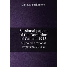 Книга Sessional papers of the Dominion of Canada 1915 50, no.22, Sessional Papers no. 26-26a. Canada. Parliament
Книга Sessional papers of the Dominion of Canada 1915 50, no.22, Sessional Papers no. 26-26a. Canada. Parliament
