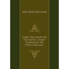 Книга Judge John Speed and His Family: A Paper Prepared for the Filson Club, and.
Книга Judge John Speed and His Family: A Paper Prepared for the Filson Club, and.