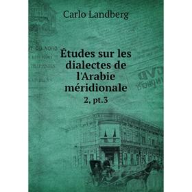 Книга Études sur les dialectes de l'Arabie méridionale 2, pt.3. Carlo Landberg
Книга Études sur les dialectes de l'Arabie méridionale 2, pt.3. Carlo Landberg