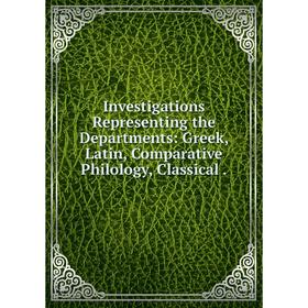 Книга Investigations Representing the Departments: Greek, Latin, Comparative Philology, Classical
Книга Investigations Representing the Departments: Greek, Latin, Comparative Philology, Classical