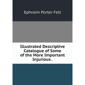 Книга Illustrated Descriptive Catalogue of Some of the More Important Injurious. Ephraim Porter Felt
Книга Illustrated Descriptive Catalogue of Some of the More Important Injurious. Ephraim Porter Felt