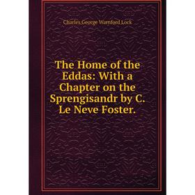 Книга The Home of the Eddas: With a Chapter on the Sprengisandr by C. Le Neve Foster. Charles George Warnford Lock
Книга The Home of the Eddas: With a Chapter on the Sprengisandr by C. Le Neve Foster. Charles George Warnford Lock