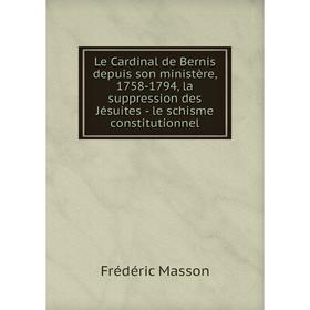 Книга Le Cardinal de Bernis depuis son ministère, 1758-1794, la suppression des Jésuites — le schisme constitutionnel
Книга Le Cardinal de Bernis depuis son ministère, 1758-1794, la suppression des Jésuites — le schisme constitutionnel