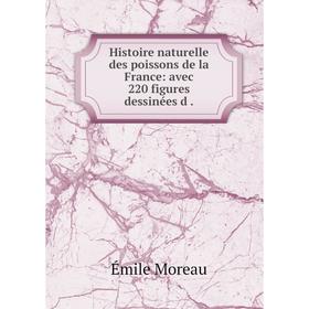Книга Histoire naturelle des poissons de la France: avec 220 figures dessinées d. Émile Moreau
Книга Histoire naturelle des poissons de la France: avec 220 figures dessinées d. Émile Moreau