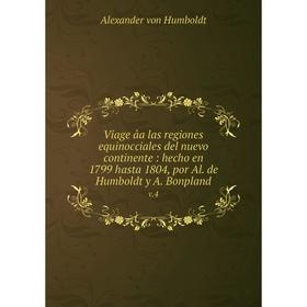 Книга Viage âa las regiones equinocciales del nuevo continente: hecho en 1799 hasta 1804, por Al. de Humboldt y A. Bonpland v.4. Alexander von Humbold
Книга Viage âa las regiones equinocciales del nuevo continente: hecho en 1799 hasta 1804, por Al. de Humboldt y A. Bonpland v.4. Alexander von Humbold