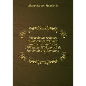 Книга Viage âa las regiones equinocciales del nuevo continente: hecho en 1799 hasta 1804, por Al. de Humboldt y A. Bonpland v.5. Alexander von Humbold
Книга Viage âa las regiones equinocciales del nuevo continente: hecho en 1799 hasta 1804, por Al. de Humboldt y A. Bonpland v.5. Alexander von Humbold