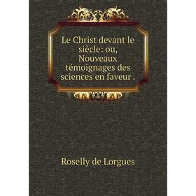 Книга Le Christ devant le siècle: ou, Nouveaux témoignages des sciences en faveur
Книга Le Christ devant le siècle: ou, Nouveaux témoignages des sciences en faveur
