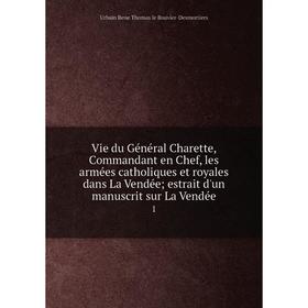 Книга Vie du Général Charette, Commandant en Chef, les armées catholiques et royales dans La Vendée; estrait d'un manuscrit sur La Vendée 1. Urbain Re
Книга Vie du Général Charette, Commandant en Chef, les armées catholiques et royales dans La Vendée; estrait d'un manuscrit sur La Vendée 1. Urbain Re