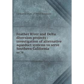 Книга Feather River and Delta diversion projects: investigation of alternative aqueduct systems to serve Southern California no.78. California. Dept.
Книга Feather River and Delta diversion projects: investigation of alternative aqueduct systems to serve Southern California no.78. California. Dept.