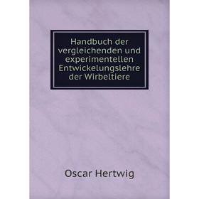 Книга Handbuch der vergleichenden und experimentellen Entwickelungslehre der Wirbeltiere. Hertwig Oscar
Книга Handbuch der vergleichenden und experimentellen Entwickelungslehre der Wirbeltiere. Hertwig Oscar
