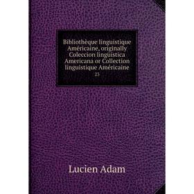 Книга Bibliothèque linguistique Américaine, originally Coleccion lingüística Americana or Collection linguistique Américaine 23. Lucien Adam
Книга Bibliothèque linguistique Américaine, originally Coleccion lingüística Americana or Collection linguistique Américaine 23. Lucien Adam