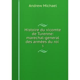 Книга Histoire du vicomte de Turenne: marechal-general des armées du roi. 3. Andrew Michael
Книга Histoire du vicomte de Turenne: marechal-general des armées du roi. 3. Andrew Michael
