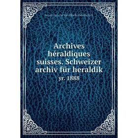 Книга Archives héraldiques suisses. Schweizer archiv für heraldik yr. 1888. Schweizerische Heraldische Gesellschaft
Книга Archives héraldiques suisses. Schweizer archiv für heraldik yr. 1888. Schweizerische Heraldische Gesellschaft