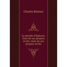 Книга La morale d'Epicure, tirée de ses propres écrits: tirée de ses propres écrits
Книга La morale d'Epicure, tirée de ses propres écrits: tirée de ses propres écrits