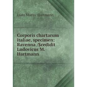 Книга Corporis chartarum italiae, specimen: Ravenna /$cedidit Ludovicus M. Hartmann. Ludo Moritz Hartmann
Книга Corporis chartarum italiae, specimen: Ravenna /$cedidit Ludovicus M. Hartmann. Ludo Moritz Hartmann