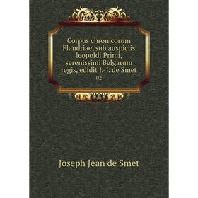 Книга Corpus chronicorum Flandriae, sub auspiciis leopoldi Primi, serenissimi Belgarum regis, edidit J.-J. de Smet 02. Joseph Jean de Smet
Книга Corpus chronicorum Flandriae, sub auspiciis leopoldi Primi, serenissimi Belgarum regis, edidit J.-J. de Smet 02. Joseph Jean de Smet
