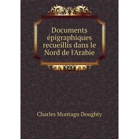 Книга Documents épigraphiques recueillis dans le Nord de l'Arabie. Doughty Charles Montagu
Книга Documents épigraphiques recueillis dans le Nord de l'Arabie. Doughty Charles Montagu