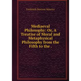 Книга Mediaeval Philosophy: or A Treatise of Moral and Metaphysical Philosophy from the Fifth to the
Книга Mediaeval Philosophy: or A Treatise of Moral and Metaphysical Philosophy from the Fifth to the