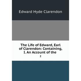 Книга The Life of Edward, Earl of Clarendon: Containing, I. An Account of the. 2. Edward Hyde Clarendon
Книга The Life of Edward, Earl of Clarendon: Containing, I. An Account of the. 2. Edward Hyde Clarendon