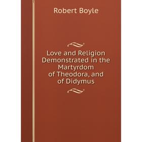 Книга Love and Religion Demonstrated in the Martyrdom of the odora, and of Didymus
Книга Love and Religion Demonstrated in the Martyrdom of the odora, and of Didymus