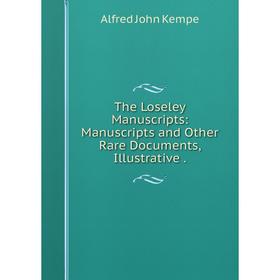 Книга The Loseley Manuscripts: Manuscripts and Other Rare Documents, Illustrative. Alfred John Kempe
Книга The Loseley Manuscripts: Manuscripts and Other Rare Documents, Illustrative. Alfred John Kempe