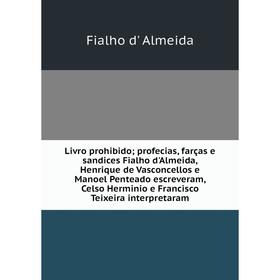 Книга Livro prohibido; profecias, farças e sandices Fialho d'Almeida, Henrique de Vasconcellos e Manoel Penteado escreveram, Celso Herminio e Francisc
Книга Livro prohibido; profecias, farças e sandices Fialho d'Almeida, Henrique de Vasconcellos e Manoel Penteado escreveram, Celso Herminio e Francisc