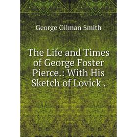 Книга The Life and Times of George Foster Pierce.: With His Sketch of Lovick. George Gilman Smith
Книга The Life and Times of George Foster Pierce.: With His Sketch of Lovick. George Gilman Smith