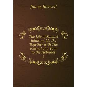Книга The Life of Samuel Johnson, LL. D.: Together with The Journal of a Tour to the Hebrides 2. James Boswell
Книга The Life of Samuel Johnson, LL. D.: Together with The Journal of a Tour to the Hebrides 2. James Boswell