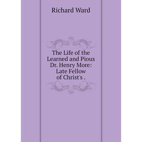 Книга The Life of the Learned and Pious Dr. Henry More: Late Fellow of Christ's. Richard Ward
Книга The Life of the Learned and Pious Dr. Henry More: Late Fellow of Christ's. Richard Ward