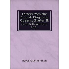Книга Letters from the English Kings and Queens, Charles II, James II, William and
Книга Letters from the English Kings and Queens, Charles II, James II, William and