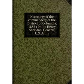 Книга Necrology of the commandery of the District of Columbia, 1888: Philip Henry Sheridan, General, US Army
Книга Necrology of the commandery of the District of Columbia, 1888: Philip Henry Sheridan, General, US Army